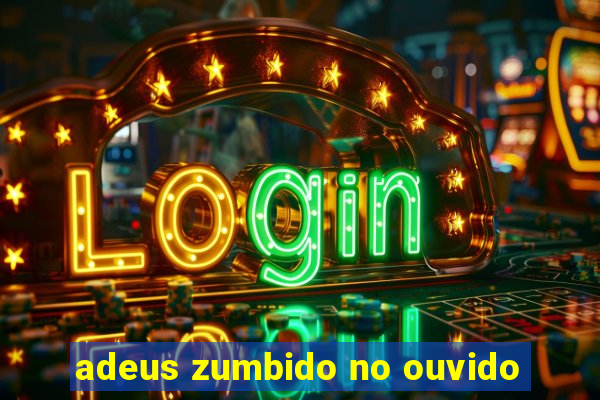 adeus zumbido no ouvido